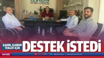 Şahin, kanun teklifi i&ccedil;in destek istedi
