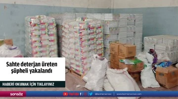 Sahte deterjan &uuml;reten  ş&uuml;pheli yakalandı