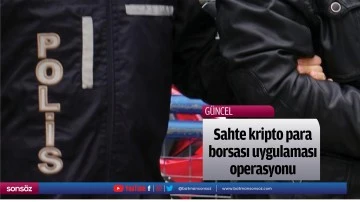 Sahte kripto para borsası uygulaması operasyonu