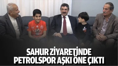 Sahur ziyaretinde Petrolspor aşkı &ouml;ne &ccedil;ıktı