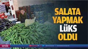 Salata yapmak l&uuml;ks oldu