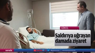 Saldırıya uğrayan damada ziyaret