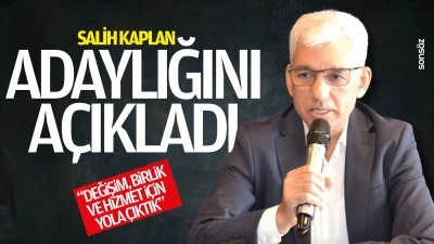 Salih Kaplan, adaylığını a&ccedil;ıkladı: &ldquo;Değişim, birlik ve hizmet i&ccedil;in yola &ccedil;ıktık&rdquo;