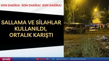 Sallama ve silahlar kullanıldı, ortalık karıştı