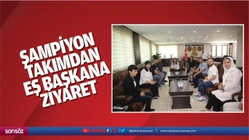 Şampiyon takımdan eş başkana ziyaret