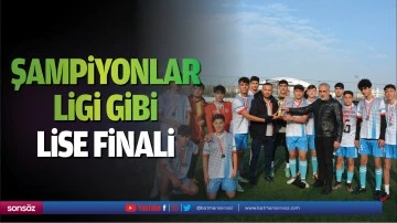 Şampiyonlar ligi gibi lise finali