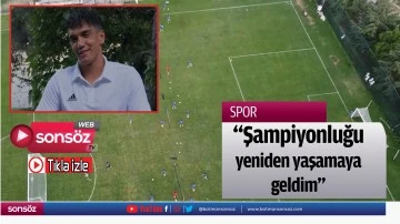&ldquo;Şampiyonluğu yeniden yaşamaya geldim&rdquo;