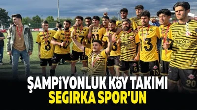 Şampiyonluk k&ouml;y takımı Segırka Spor&rsquo;un