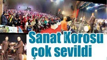 SANAT KOROSU &Ccedil;OK SEVİLDİ