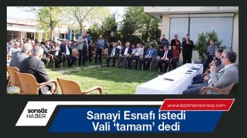 Sanayi Esnafı istedi, Vali &lsquo;tamam&rsquo; dedi