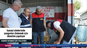 Sanayi sitelerinde yangınları &ouml;nlemek i&ccedil;in denetim yapılıyor