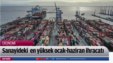 Sanayideki en y&uuml;ksek ocak-haziran ihracatı