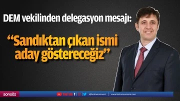 &ldquo;Sandıktan &ccedil;ıkan ismi aday g&ouml;stereceğiz&rdquo;