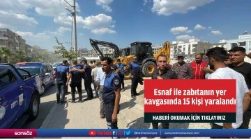Şanlıurfa'da esnaf ile zabıtanın yer kavgasında 15 kişi yaralandı