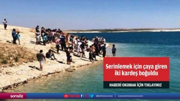 Şanlıurfa'da serinlemek i&ccedil;in &ccedil;aya giren iki kardeş boğuldu