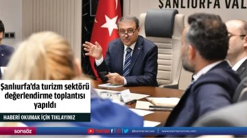 Şanlıurfa'da turizm sekt&ouml;r&uuml; değerlendirme toplantısı yapıldı