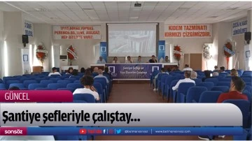 Şantiye şefleriyle &ccedil;alıştay&hellip;