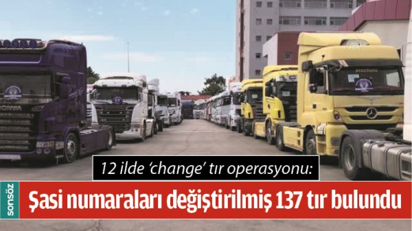 ŞASİ NUMARALARI DEĞİŞTİRİLMİŞ 137 TIR BULUNDU
