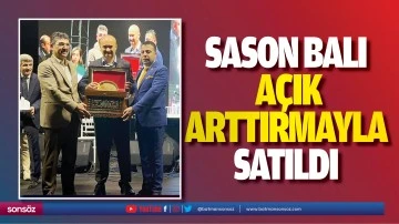 Sason Balı, a&ccedil;ık arttırmayla satıldı