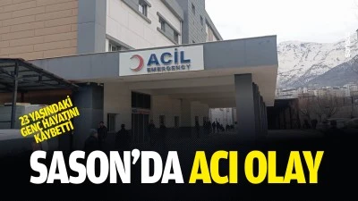 Sason&rsquo;da acı olay: 23 yaşındaki gen&ccedil; hayatını kaybetti