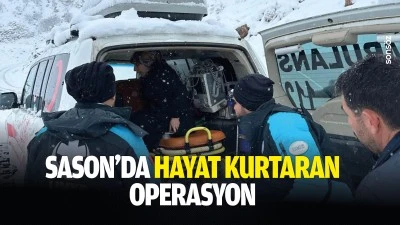 Sason&rsquo;da hayat kurtaran operasyon