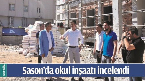 SASON&rsquo;DA OKUL İNŞAATI İNCELENDİ