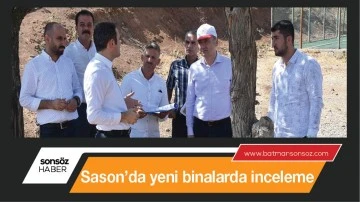 Sason&rsquo;da yeni binalarda inceleme