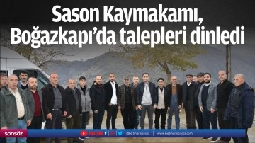 Sason Kaymakamı, Boğazkapı&rsquo;da talepleri dinledi