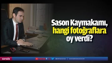 Sason Kaymakamı, hangi fotoğraflara oy verdi?