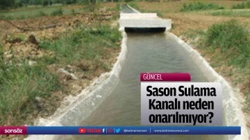 Sason Sulama Kanalı neden onarılmıyor?