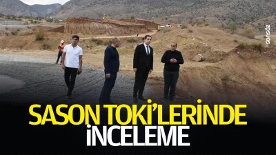 Sason TOKİ&rsquo;lerinde inceleme