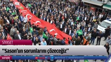 &ldquo;Sason&rsquo;un sorunlarını &ccedil;&ouml;zeceğiz&rdquo;