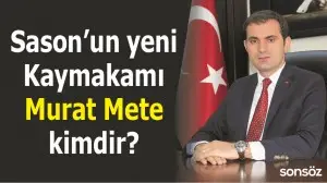 SASON&rsquo;UN YENİ KAYMAKAMI  MURAT METE KİMDİR?