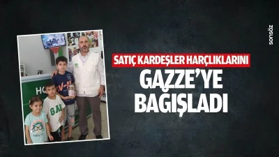 Satı&ccedil; kardeşler, har&ccedil;lıklarını Gazze&rsquo;ye bağışladı