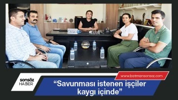 &ldquo;Savunması istenen iş&ccedil;iler kaygı i&ccedil;inde&rdquo;