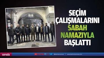 Se&ccedil;im &ccedil;alışmalarını sabah namazıyla başlattı