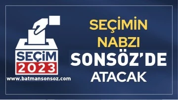 Se&ccedil;imin nabzı Sons&ouml;z&rsquo;de atacak