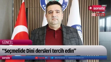 &ldquo;Se&ccedil;melide Dini dersleri tercih edin&rdquo;