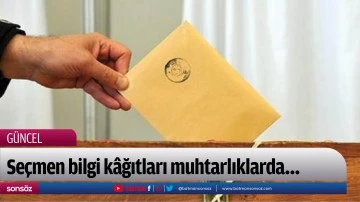 Se&ccedil;men bilgi k&acirc;ğıtları muhtarlıklarda&hellip;