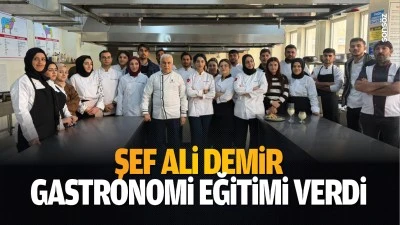 Şef Ali Demir, gastronomi eğitimi verdi