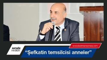 &ldquo;Şefkatin temsilcisi anneler&rdquo;