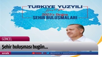 Şehir buluşması bug&uuml;n...