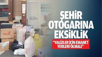 Şehir Otogarına eksiklik; &ldquo;Valizler i&ccedil;in emanet yerleri olmalı&rdquo;