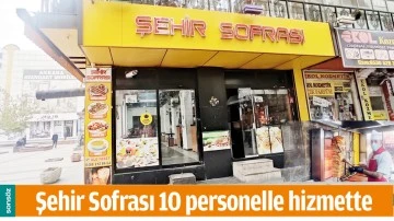 ŞEHİR SOFRASI 10 PERSONELLE HİZMETTE
