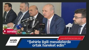 &ldquo;Şehirle ilgili meselelerde ortak hareket edin&rdquo;