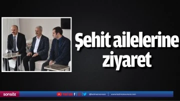 Şehit ailelerine ziyaret