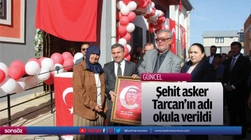 Şehit asker Tarcan'ın adı okula verildi