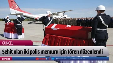 Şehit olan iki polis memuru i&ccedil;in t&ouml;ren d&uuml;zenlendi