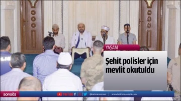Şehit polisler i&ccedil;in mevlit okutuldu