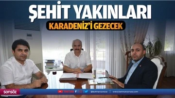 Şehit yakınları Karadeniz&rsquo;i gezecek